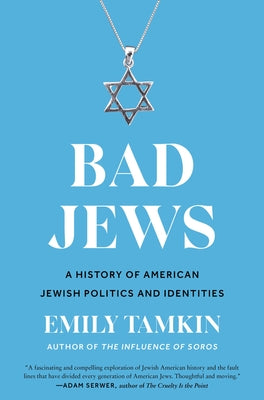 Bad Jews: A History of American Jewish Politics and Identities by Tamkin, Emily