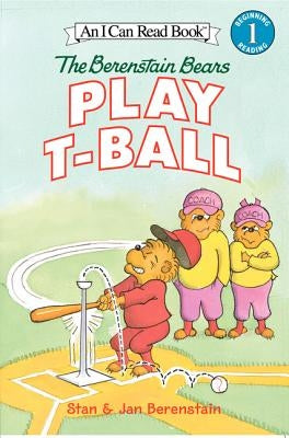 The Berenstain Bears Play T-Ball by Berenstain, Jan