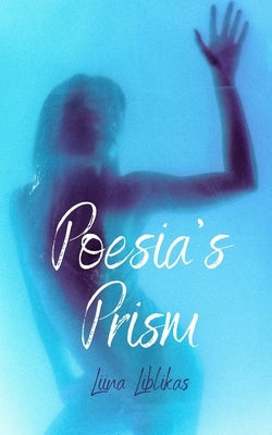 Poesia's Prism by Liblikas, Liina