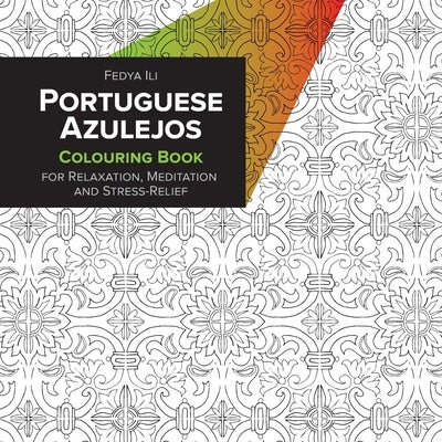 Portuguese Azulejos Coloring Book for Relaxation, Meditation and Stress-Relief by Ili, Fedya