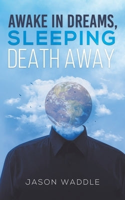 Awake in Dreams, Sleeping Death Away by Waddle, Jason