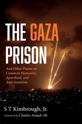 The Gaza Prison: And Other Poems on Common Humanity, Apartheid, and Anti-Semitism by Kimbrough, S. T.