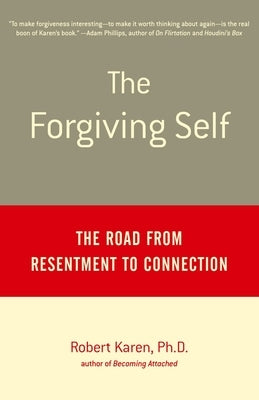 The Forgiving Self: The Road from Resentment to Connection by Karen, Robert