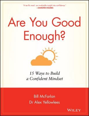 Are You Good Enough?: 15 Ways to Build a Confident Mindset by McFarlan, Bill