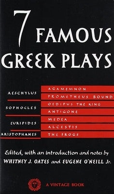 Seven Famous Greek Plays by Oates, Whitney J.