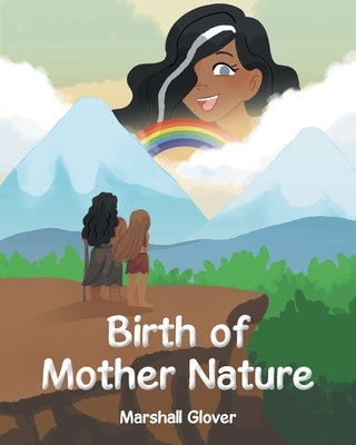 Birth of Mother Nature by Glover, Marshall