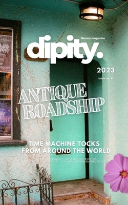 Dipity Literary Magazine Issue #4 (ANTIQUE ROADSHIP): Softback Premium Edition by Magazine, Dipity Literary