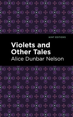 Violets and Other Tales by Dunbar Nelson, Alice