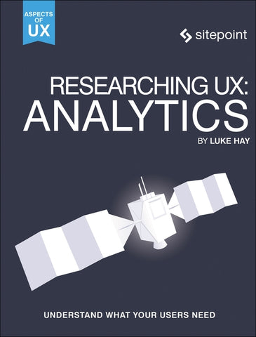 Researching Ux: Analytics: Understanding Is the Heart of Great UX by Hay, Luke