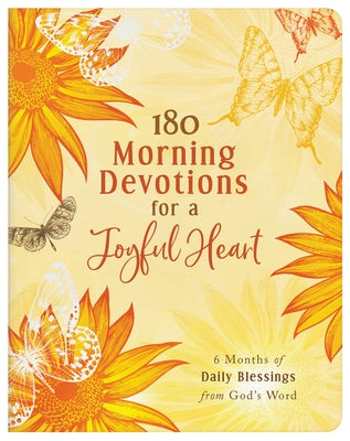 180 Morning Devotions for a Joyful Heart: 6 Months of Daily Blessings from God's Word by Compiled by Barbour Staff