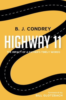 Highway 11: The Impact of a Father's Timely Words by Condrey, B. J.