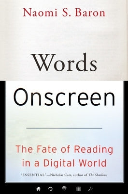 Words Onscreen: The Fate of Reading in a Digital World by Baron, Naomi S.