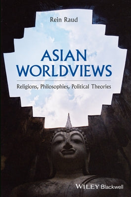 Asian Worldviews: Religions, Philosophies, Political Theories by Raud, Rein