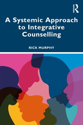 A Systemic Approach to Integrative Counselling by Murphy, Rick