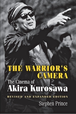 The Warrior's Camera: The Cinema of Akira Kurosawa - Revised and Expanded Edition by Prince, Stephen