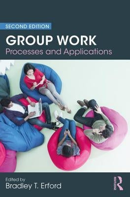 Group Work: Processes and Applications, 2nd Edition by Erford, Bradley T.