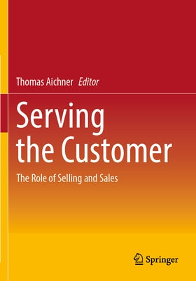 Serving the Customer: The Role of Selling and Sales by Aichner, Thomas