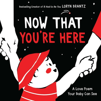 Now That You're Here: A High Contrast Book for Newborns by Brantz, Loryn