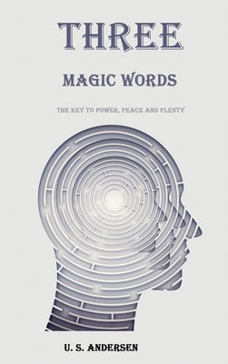 Three Magic Words: The Key to Power, Peace and Plenty by Andersen, U. S.