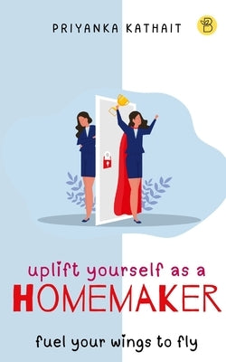 Uplift yourself as a homemaker by Kathait, Priyanka