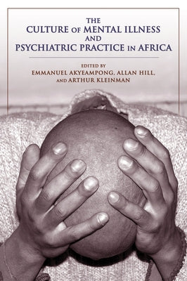 The Culture of Mental Illness and Psychiatric Practice in Africa by Akyeampong, Emmanuel Kwaku