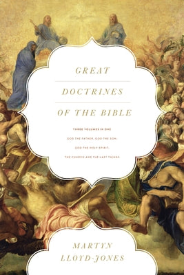 Great Doctrines of the Bible: God the Father, God the Son; God the Holy Spirit; The Church and the Last Things (Three Volumes in One) by Lloyd-Jones, Martyn