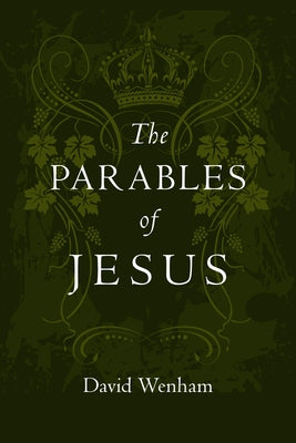 The Parables of Jesus: Finding Hope When God Seems Silent by Wenham, David