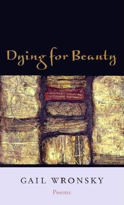 Dying for Beauty: Poems by Wronsky, Gail