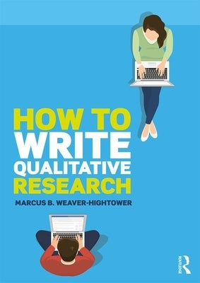 How to Write Qualitative Research by Weaver-Hightower, Marcus B.