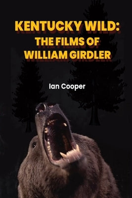 Kentucky Wild: The Films of William Girdler by Cooper, Ian