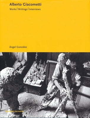 Alberto Giacometti: Works, Writings, Interviews by Giacometti, Alberto