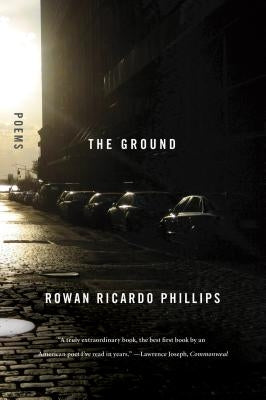 The Ground: Poems by Phillips, Rowan Ricardo