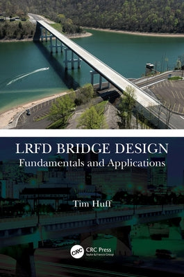 LRFD Bridge Design: Fundamentals and Applications by Huff, Tim