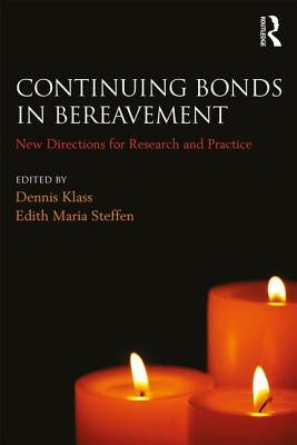 Continuing Bonds in Bereavement: New Directions for Research and Practice by Klass, Dennis