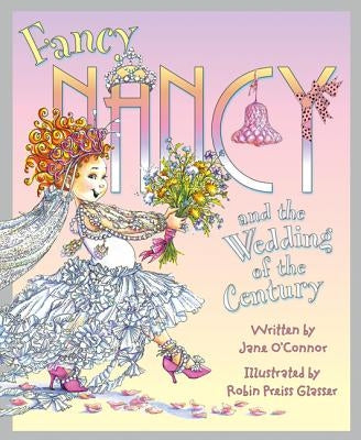 Fancy Nancy and the Wedding of the Century by O'Connor, Jane