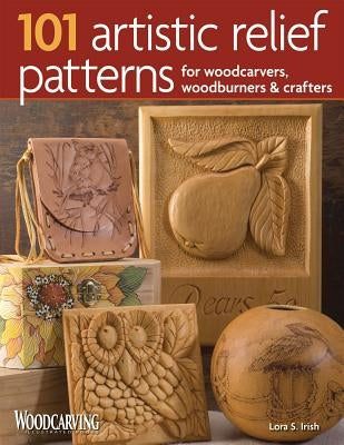 101 Artistic Relief Patterns for Woodcarvers, Woodburners & Crafters by Irish, Lora S.