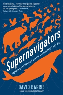 Supernavigators: Exploring the Wonders of How Animals Find Their Way by Barrie, David