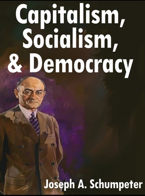 Capitalism, Socialism, and Democracy: Third Edition by Schumpeter, Joseph A.