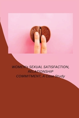 WOMEN's SEXUAL SATISFACTION, RELATIONSHIP COMMITMENT, A Case Study by Paulie, Ron