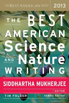 The Best American Science and Nature Writing 2013 by Folger, Tim