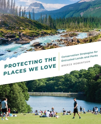 Protecting the Places We Love: Conservation Strategies for Entrusted Lands and Parks by Robertson, Breece