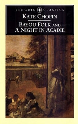 Bayou Folk and a Night in Acadie by Chopin, Kate