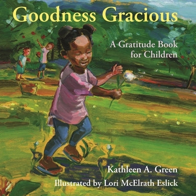 Goodness Gracious: A Gratitude Book for Children by Green, Kathleen A.