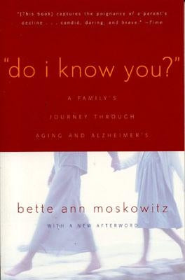 Do I Know You?: A Family's Journey Through Aging and Alzheimer's by Maskowitz, Bette Ann