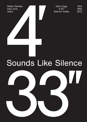 John Cage: 4'33''- Sounds Like Silence: Silence Today by Daniels, Dieter