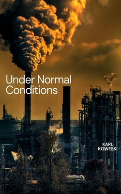 Under Normal Conditions by Koweski, Karl