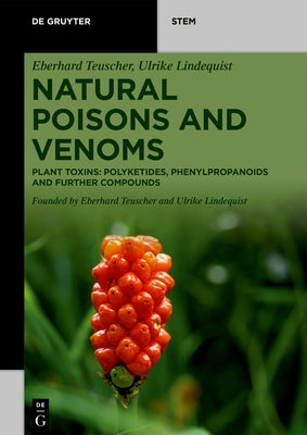 Natural Poisons and Venoms: Plant Toxins: Polyketides, Phenylpropanoids and Further Compounds by Teuscher, Eberhard