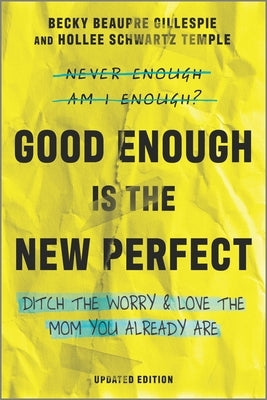 Good Enough Is the New Perfect: Ditch the Worry and Love the Mom You Already Are by Gillespie, Becky Beaupre