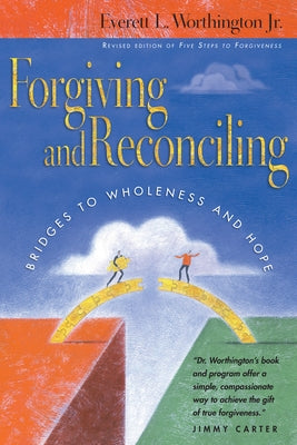 Forgiving and Reconciling: Finding Our Way Through Cultural Challenges (Revised) by Worthington Jr, Everett L.