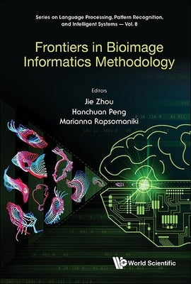 Frontiers in Bioimage Informatics Methodology by Jie Zhou, Hanchuan Peng Marianna Rapsom